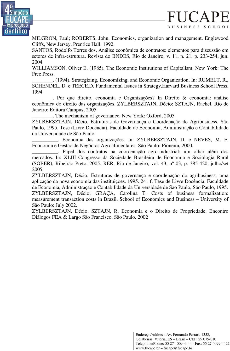 The Economic Institutions of Capitalism. New York: The Free Press.. (1994). Strategizing, Economizing, and Economic Organization. In: RUMELT. R., SCHENDEL, D. e TEECE,D.