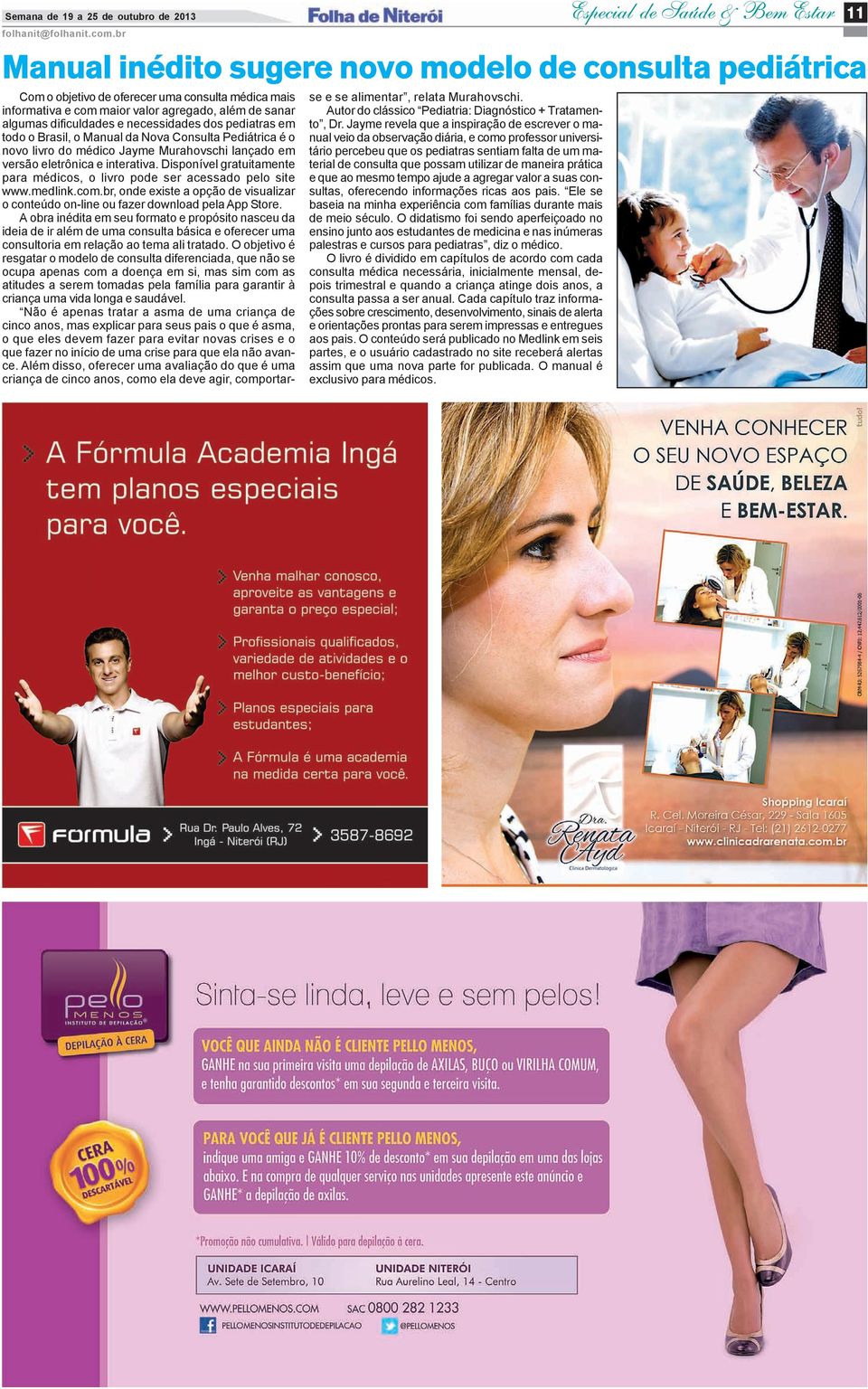 necessidades dos pediatras em todo o Brasil, o Manual da Nova Consulta Pediátrica é o novo livro do médico Jayme Murahovschi lançado em versão eletrônica e interativa.