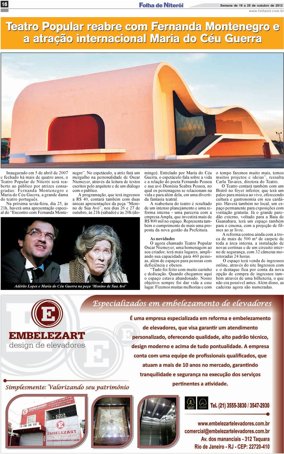 há mais de quatro anos, o Teatro Popular de Niterói será reaberto ao público por atrizes consagradas: Fernanda Montenegro e Maria do Céu Guerra, a grande dama do teatro português.