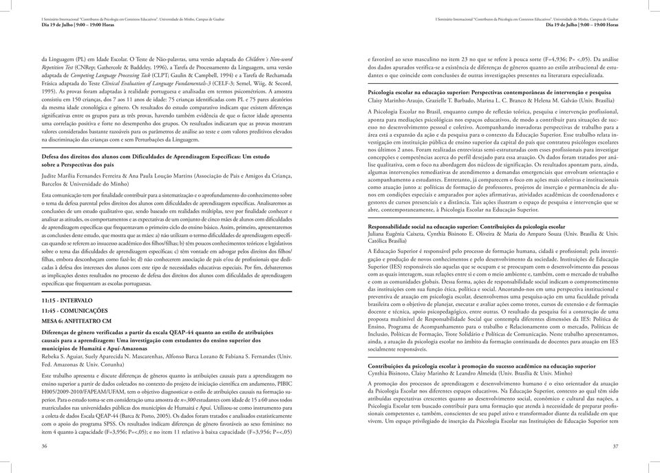 Language Processing Task (CLPT; Gaulin & Campbell, 1994) e a Tarefa de Rechamada Frásica adaptada do Teste Clinical Evaluation of Language Fundamentals 3 (CELF-3; Semel, Wiig, & Secord, 1995).