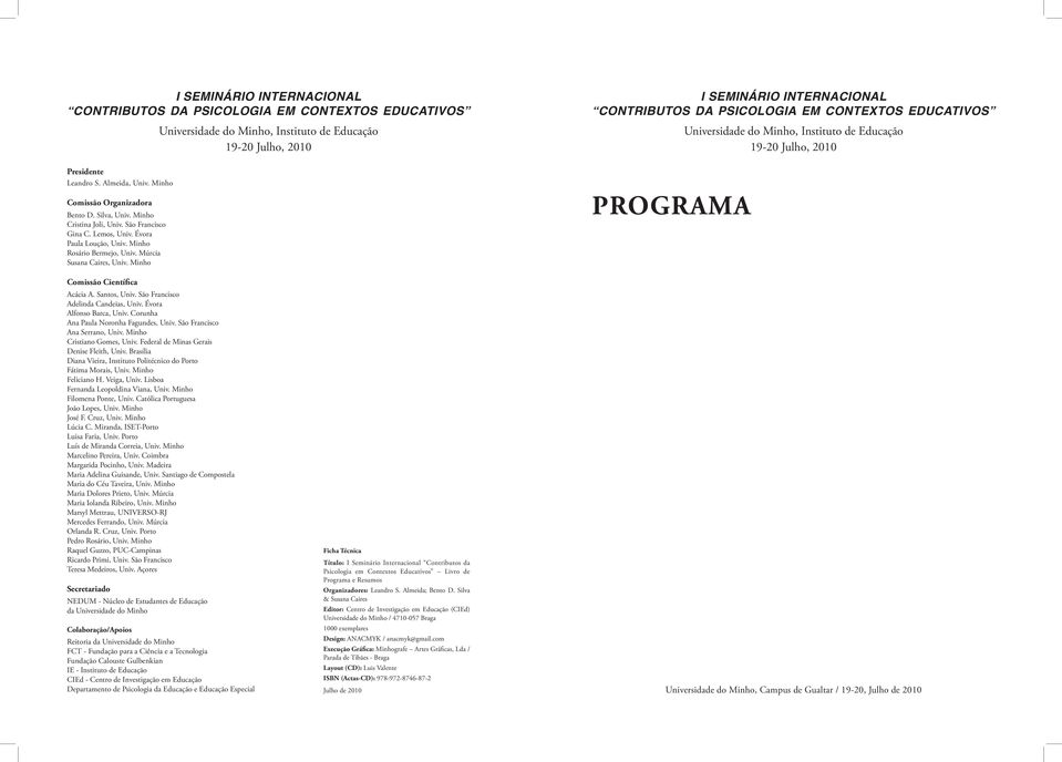 São Francisco Gina C. Lemos, Univ. Évora Paula Loução, Univ. Minho Rosário Bermejo, Univ. Múrcia Susana Caires, Univ. Minho PROGRAMA Comissão Científica Acácia A. Santos, Univ.