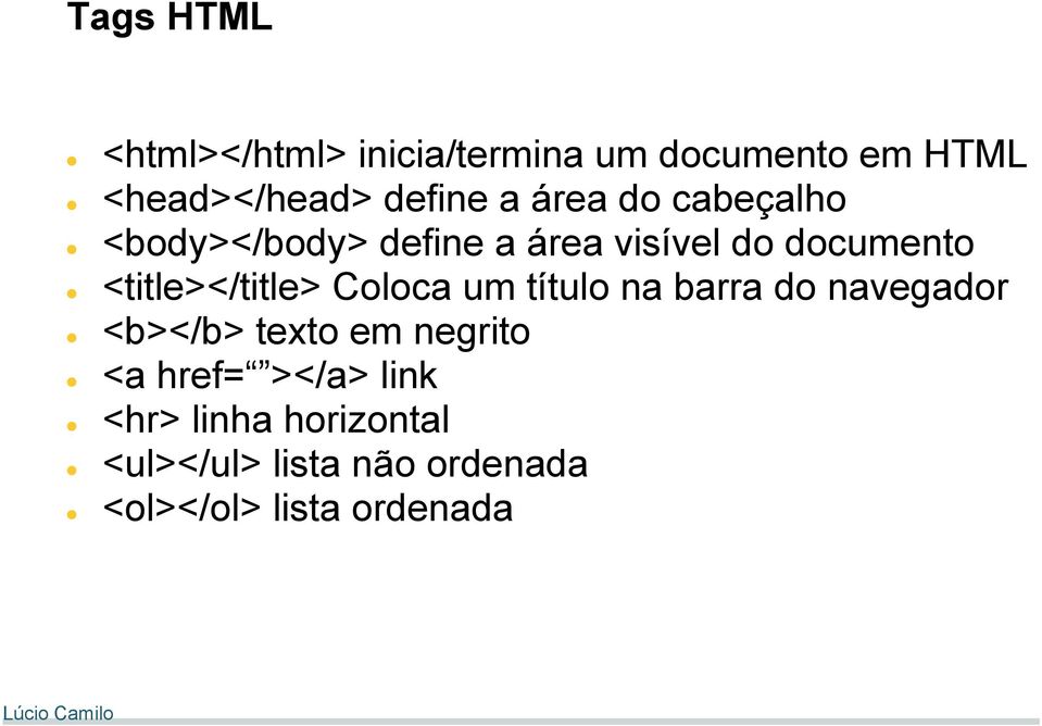 <title></title> Coloca um título na barra do navegador <b></b> texto em negrito