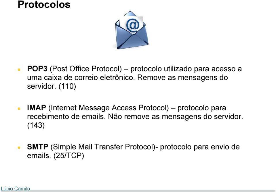 (110) IMAP (Internet Message Access Protocol) protocolo para recebimento de emails.