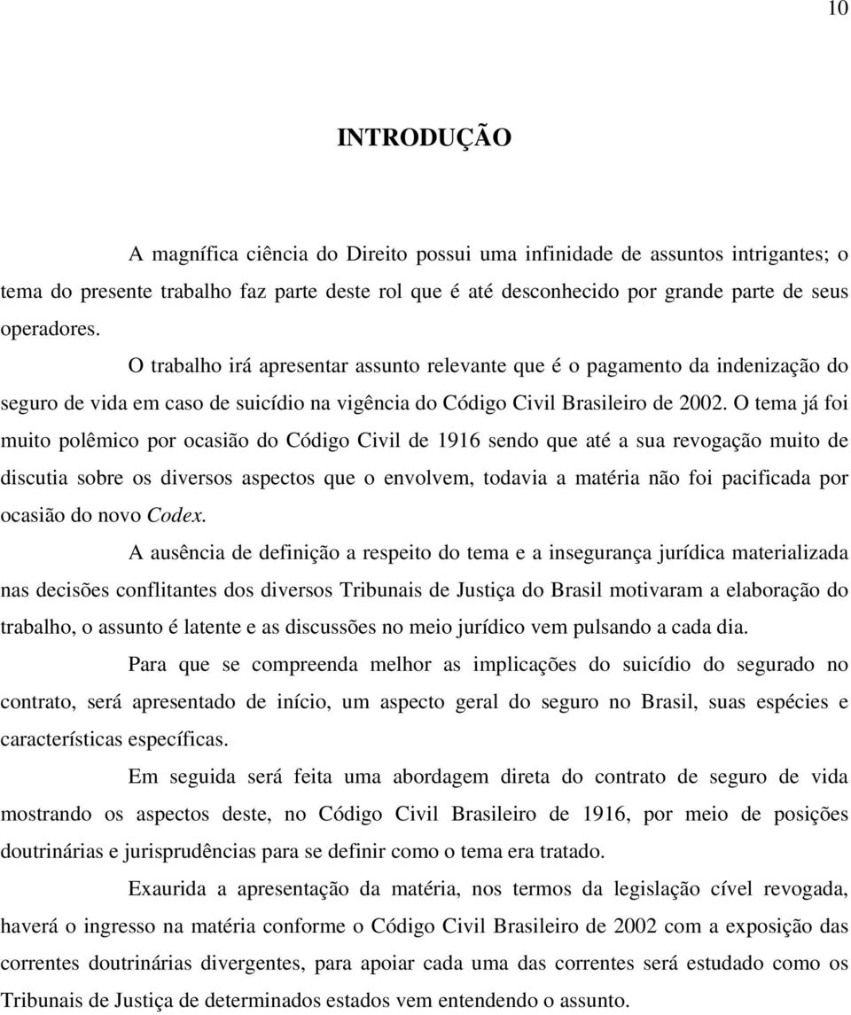 O tema já foi muito polêmico por ocasião do Código Civil de 1916 sendo que até a sua revogação muito de discutia sobre os diversos aspectos que o envolvem, todavia a matéria não foi pacificada por