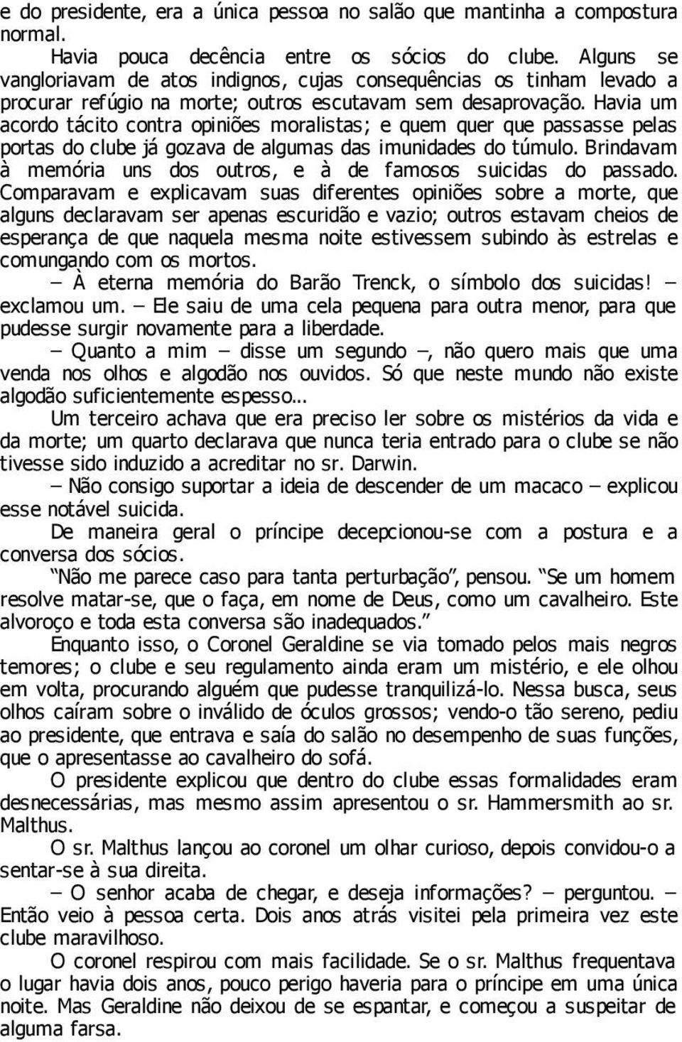 Havia um acordo tácito contra opiniões moralistas; e quem quer que passasse pelas portas do clube já gozava de algumas das imunidades do túmulo.