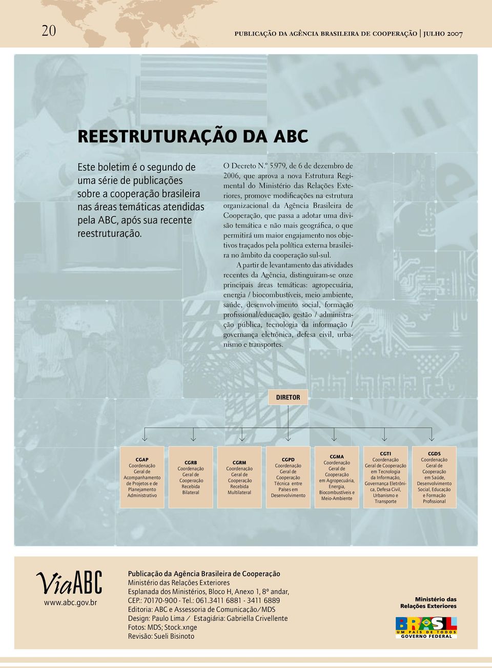 979, de 6 de dezembro de 2006, que aprova a nova Estrutura Regimental do Ministério das Relações Exteriores, promove modificações na estrutura organizacional da Agência Brasileira de Cooperação, que