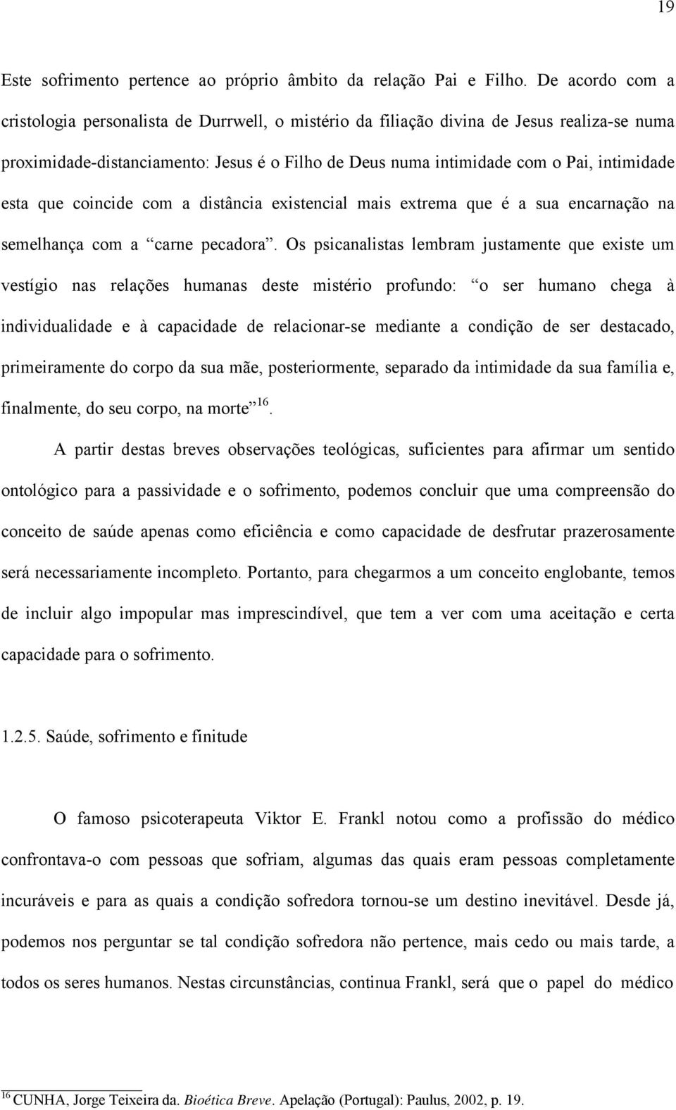 esta que coincide com a distância existencial mais extrema que é a sua encarnação na semelhança com a carne pecadora.