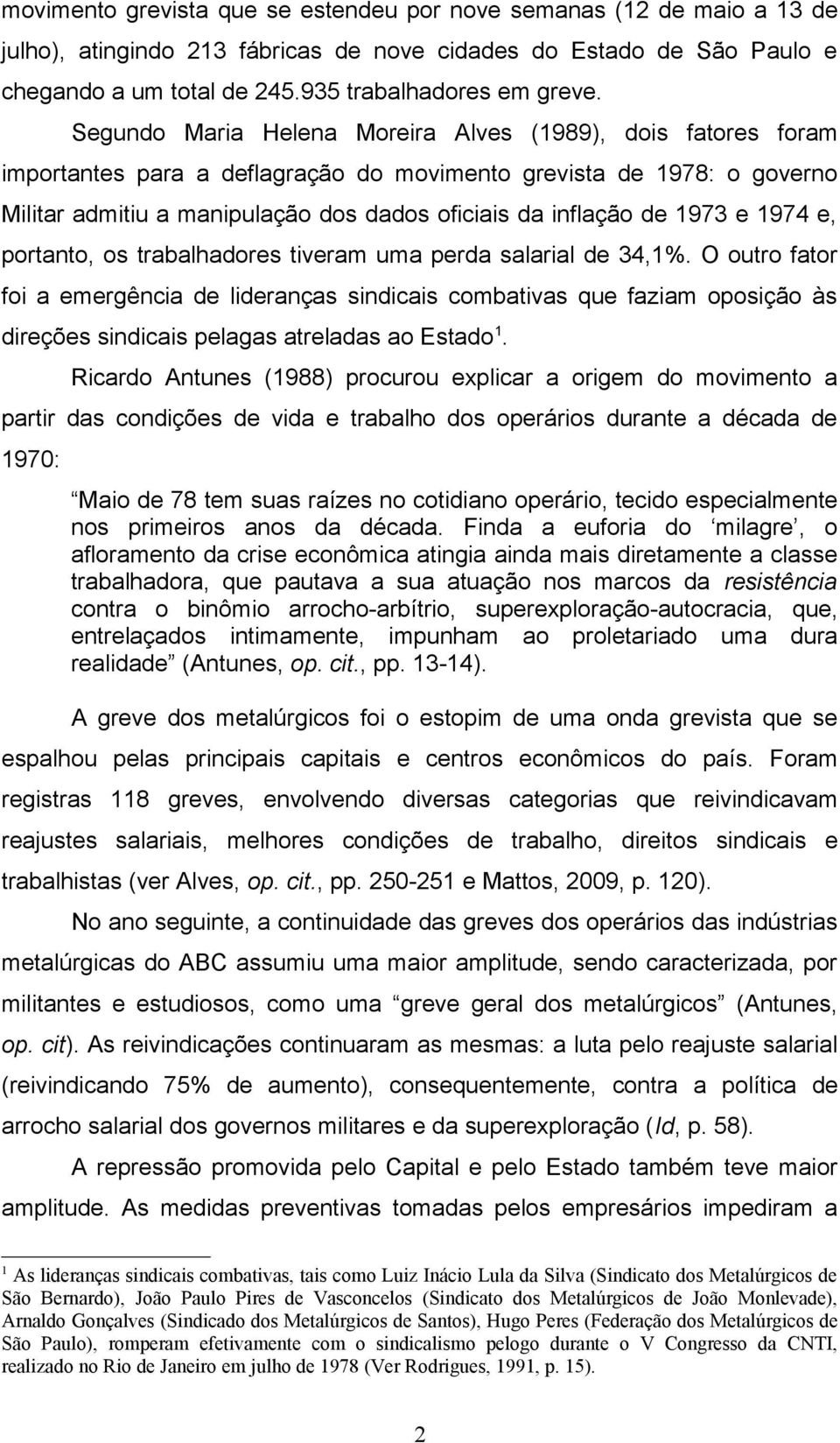 1973 e 1974 e, portanto, os trabalhadores tiveram uma perda salarial de 34,1%.