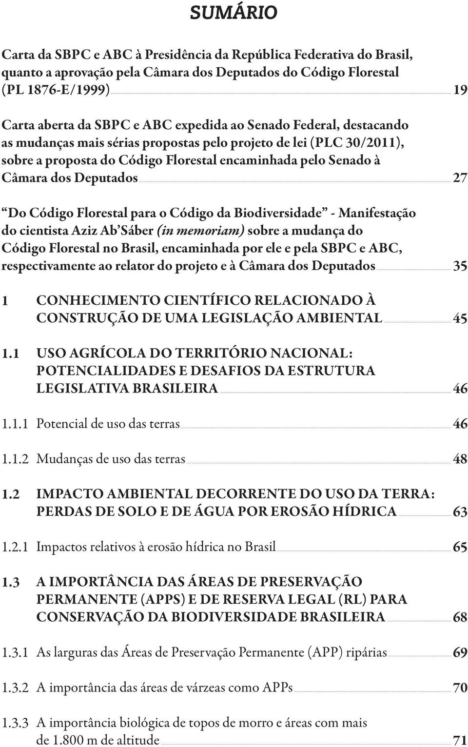 para o Código da Biodiversidade - Manifestação do cientista Aziz Ab Sáber (in memoriam) sobre a mudança do Código Florestal no Brasil, encaminhada por ele e pela SBPC e ABC, respectivamente ao