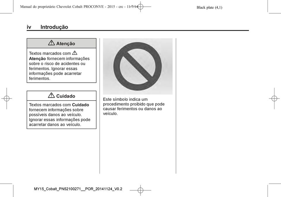 Ignorar essas informações pode acarretar ferimentos.