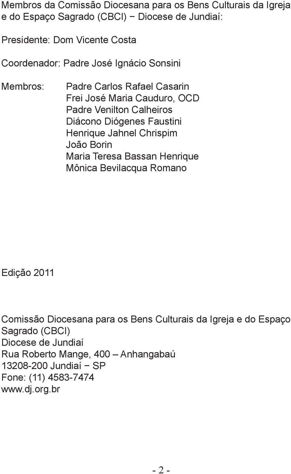 Faustini Henrique Jahnel Chrispim João Borin Maria Teresa Bassan Henrique Mônica Bevilacqua Romano Edição 2011 Comissão Diocesana para os Bens