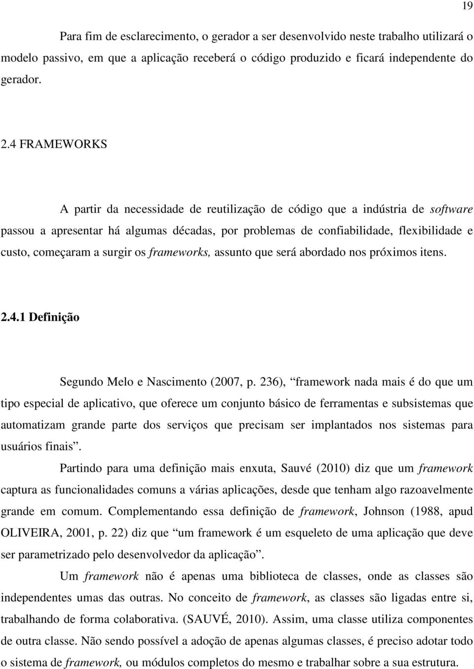 surgir os frameworks, assunto que será abordado nos próximos itens. 2.4.1 Definição Segundo Melo e Nascimento (2007, p.