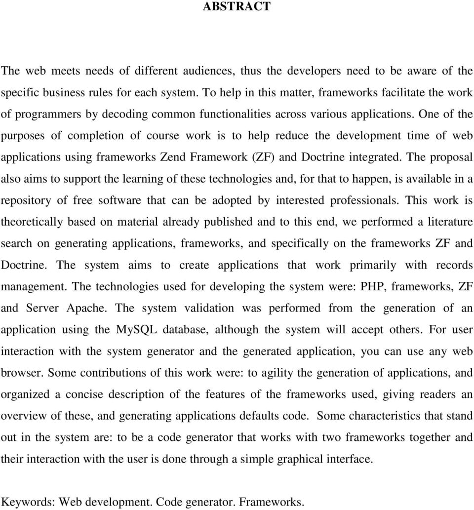 One of the purposes of completion of course work is to help reduce the development time of web applications using frameworks Zend Framework (ZF) and Doctrine integrated.