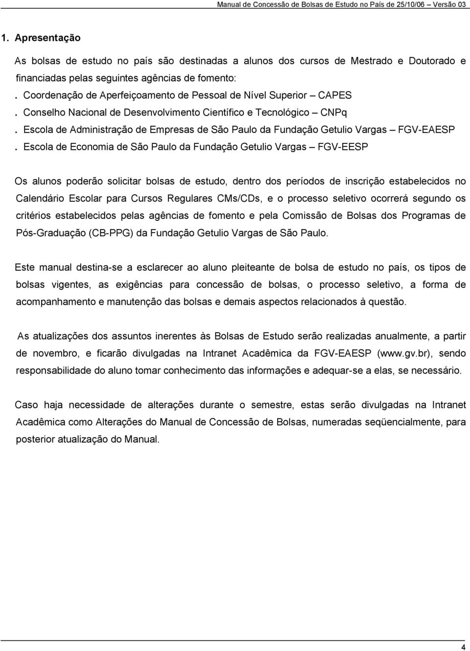 Coordenação de Aperfeiçoamento de Pessoal de Nível Superior CAPES. Conselho Nacional de Desenvolvimento Científico e Tecnológico CNPq.