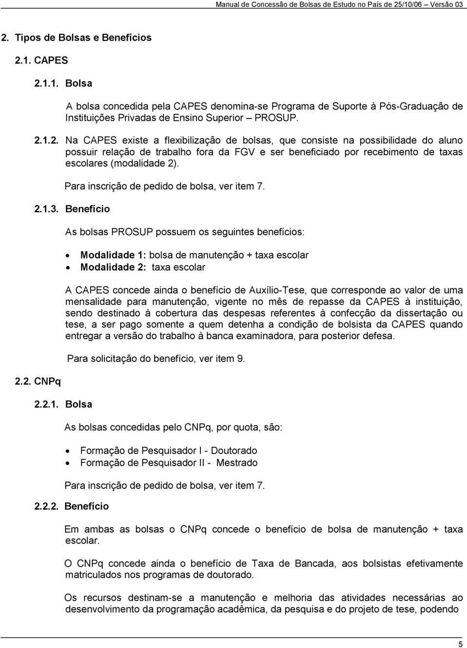 Para inscrição de pedido de bolsa, ver item 7. 2.1.