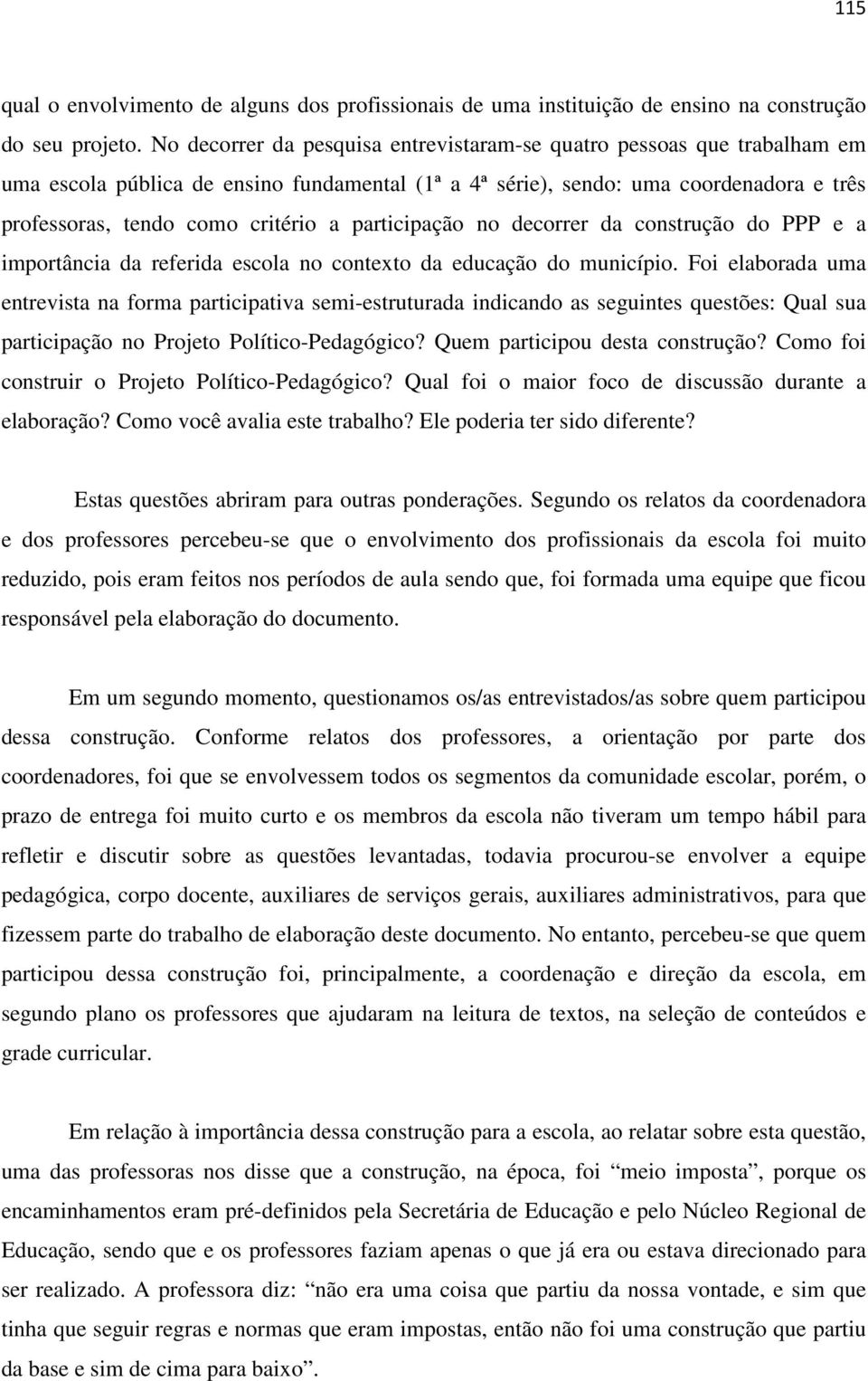 participação no decorrer da construção do PPP e a importância da referida escola no contexto da educação do município.