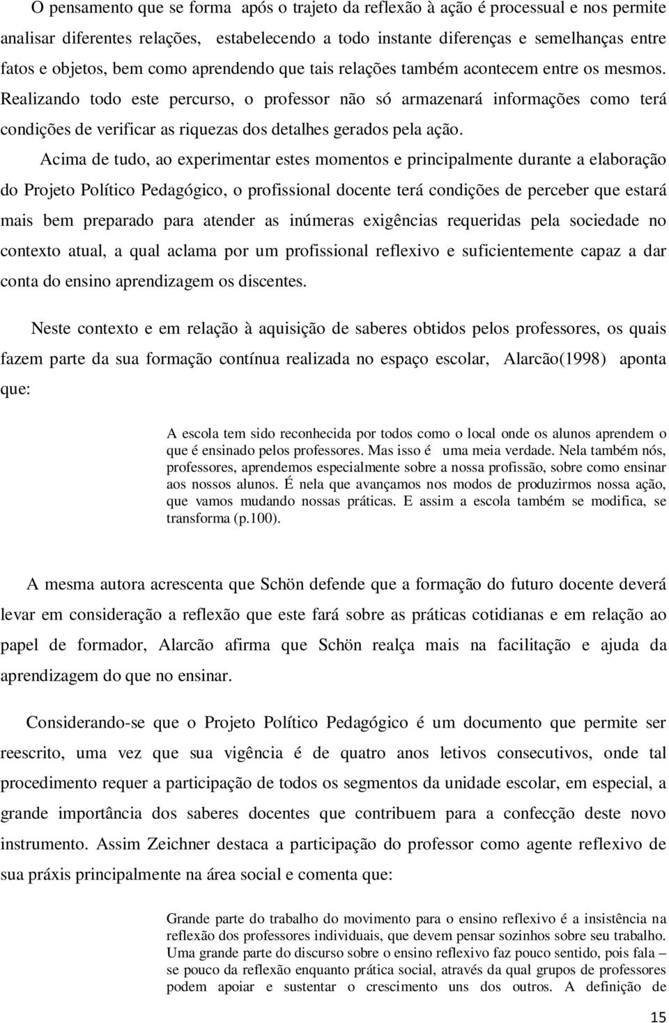 Realizando todo este percurso, o professor não só armazenará informações como terá condições de verificar as riquezas dos detalhes gerados pela ação.