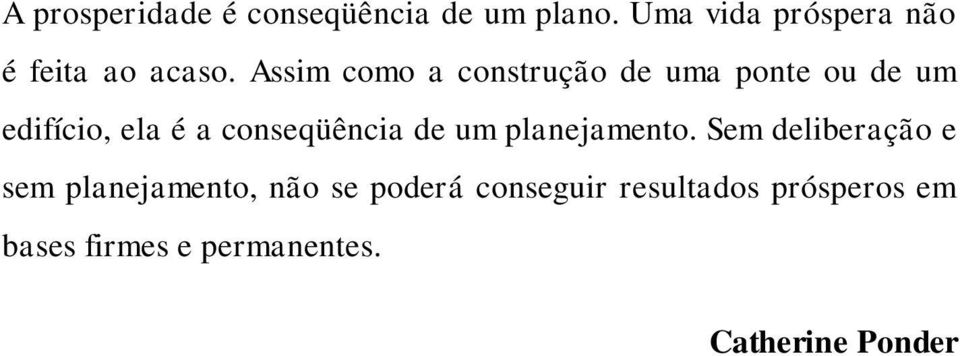 Assim como a construção de uma ponte ou de um edifício, ela é a conseqüência