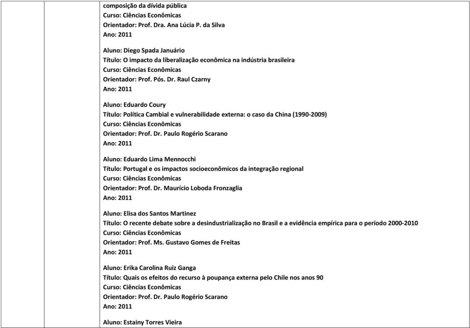 desindustrialização no Brasil e a evidência empírica para o período 2000-2010 Orientador: Prof. Ms.