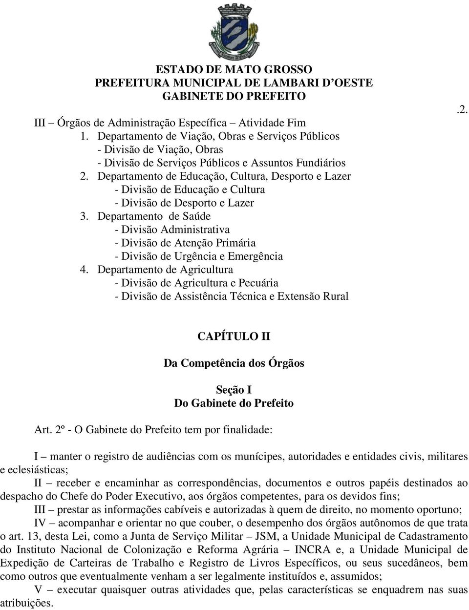 Departamento de Saúde - Divisão Administrativa - Divisão de Atenção Primária - Divisão de Urgência e Emergência 4.