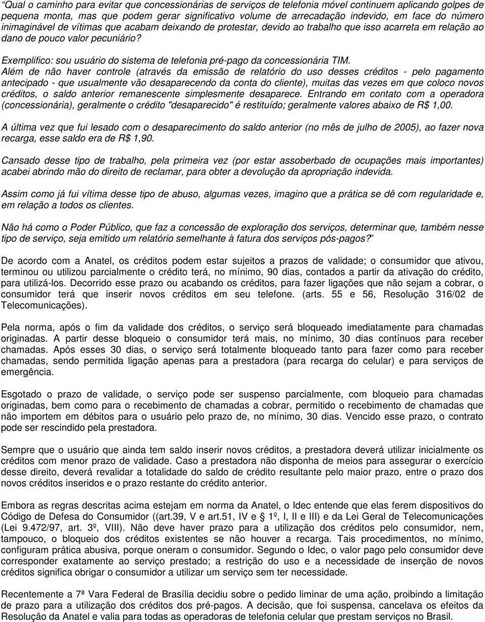 Exemplifico: sou usuário do sistema de telefonia pré-pago da concessionária TIM.