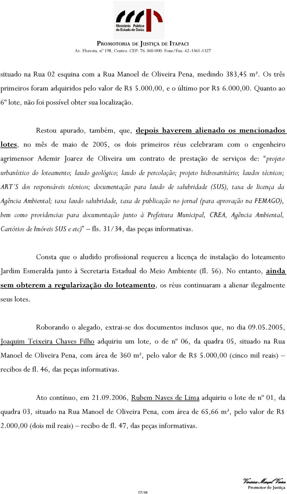 de prestação de serviços de: projeto urbanístico do loteamento; laudo geológico; laudo de percolação; projeto hidrosanitário; laudos técnicos; ART S dos responsáveis técnicos; documentação para laudo