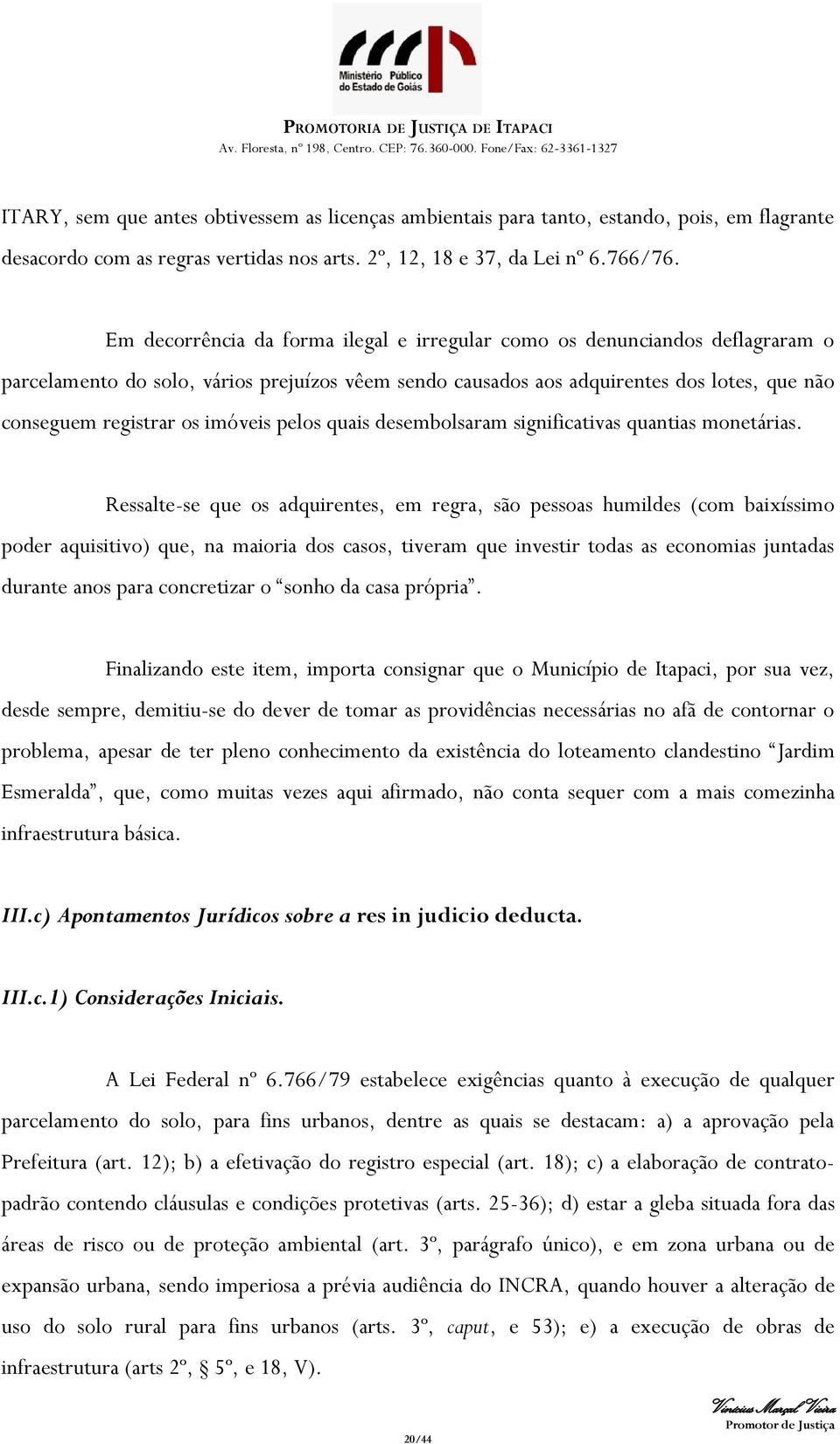 imóveis pelos quais desembolsaram significativas quantias monetárias.