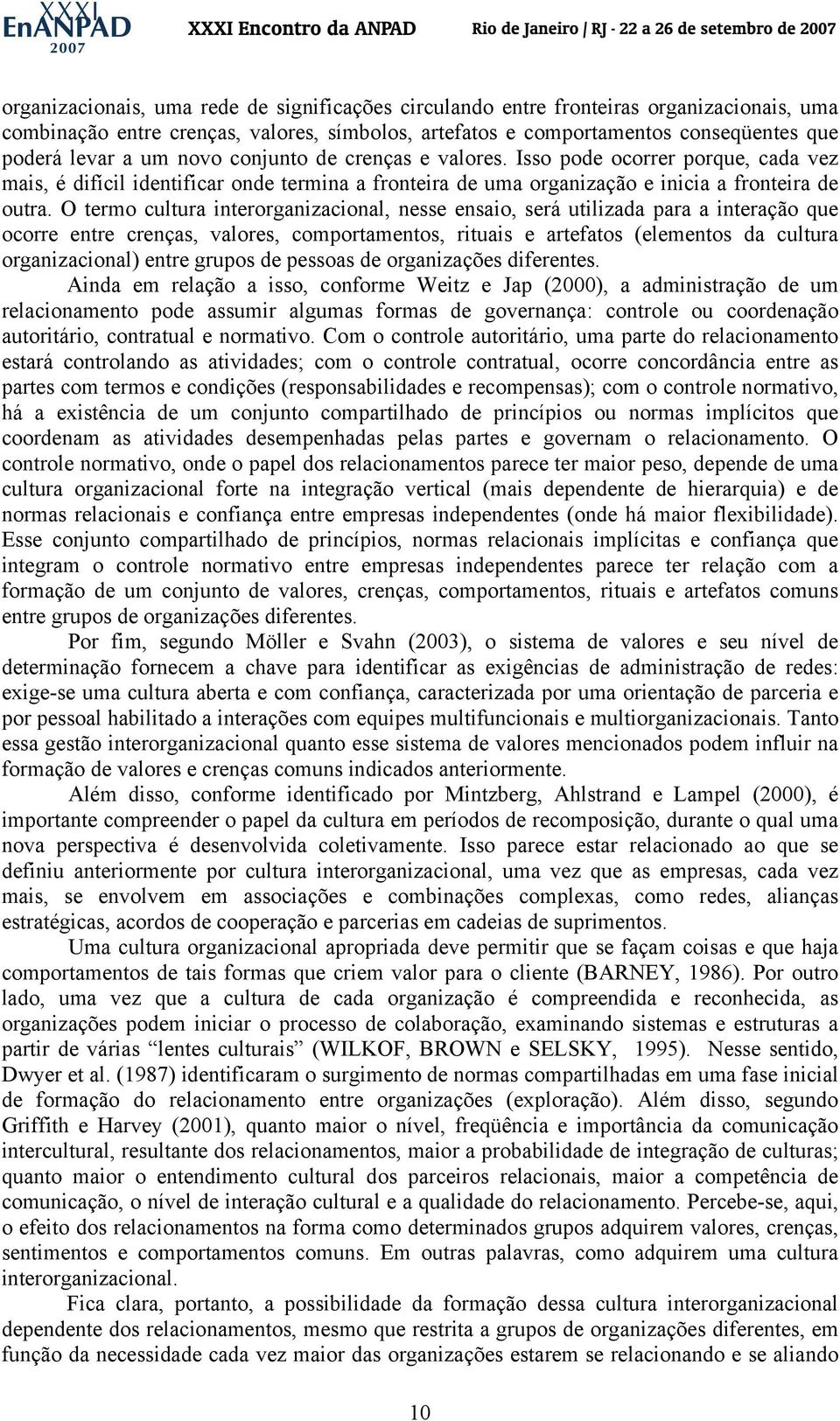 O termo cultura interorganizacional, nesse ensaio, será utilizada para a interação que ocorre entre crenças, valores, comportamentos, rituais e artefatos (elementos da cultura organizacional) entre