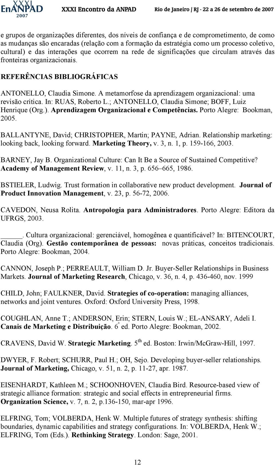 A metamorfose da aprendizagem organizacional: uma revisão crítica. In: RUAS, Roberto L.; ANTONELLO, Claudia Simone; BOFF, Luiz Henrique (Org.). Aprendizagem Organizacional e Competências.