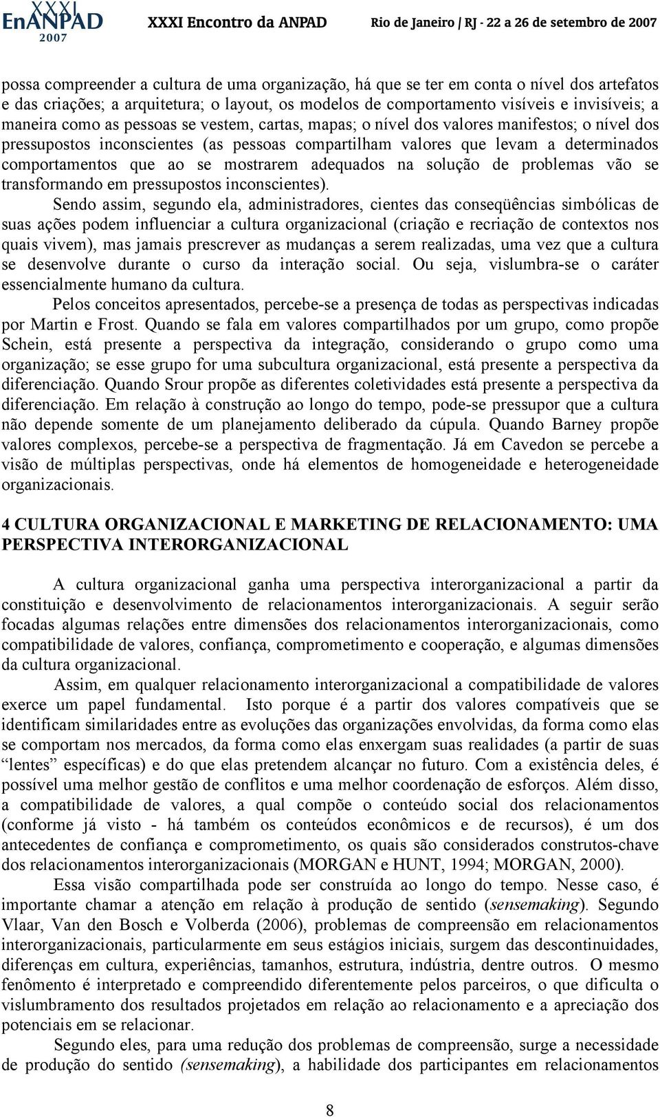 mostrarem adequados na solução de problemas vão se transformando em pressupostos inconscientes).