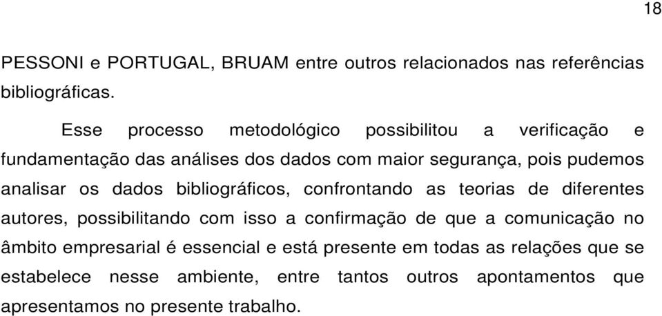 analisar os dados bibliográficos, confrontando as teorias de diferentes autores, possibilitando com isso a confirmação de que a