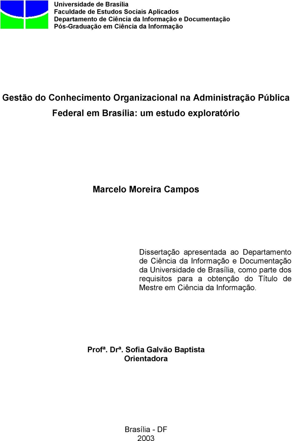 Moreira Campos Dissertação apresentada ao Departamento de Ciência da Informação e Documentação da Universidade de Brasília, como parte