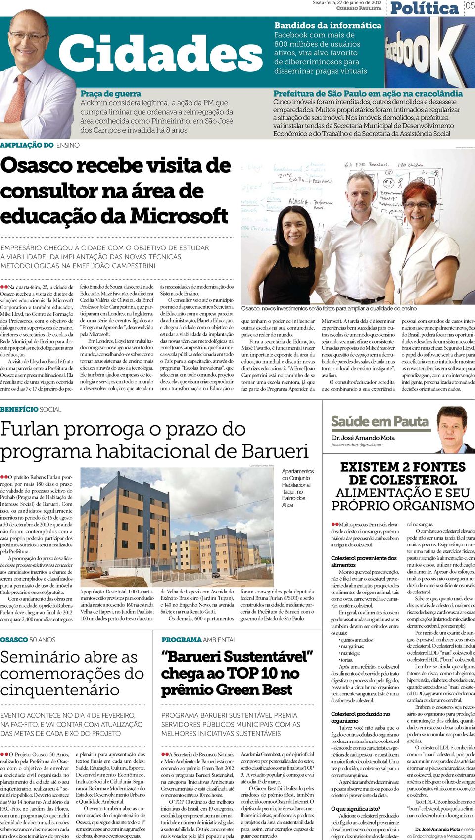 consultor na área de educação da Microsoft Prefeitura de São Paulo em ação na cracolândia Cinco imóveis foram interditados, outros demolidos e dezessete emparedados.