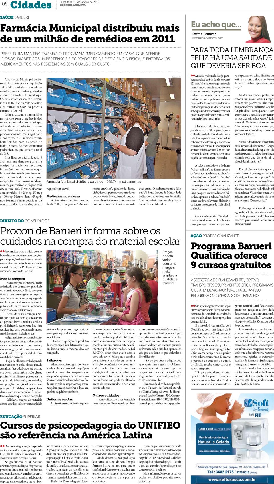 744 unidades de medicaentos padronizados gratuitos urante o ano de 2011, sendo que 22.566 remédios foram distribudos nas 16 UBS da rede de Saúde os outros 203.