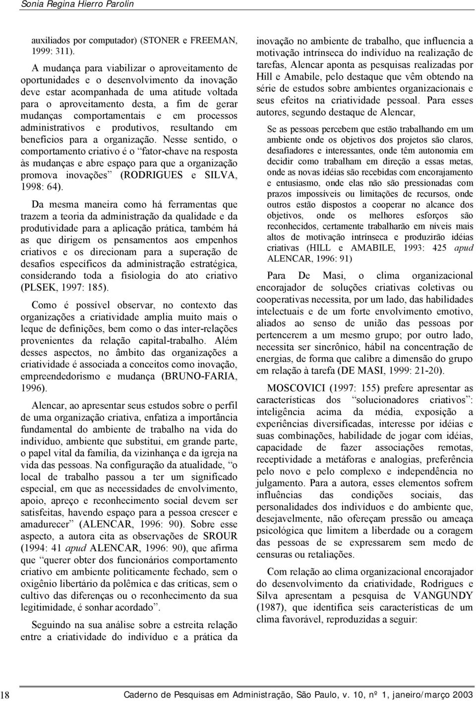 comportamentais e em processos administrativos e produtivos, resultando em benefícios para a organização.