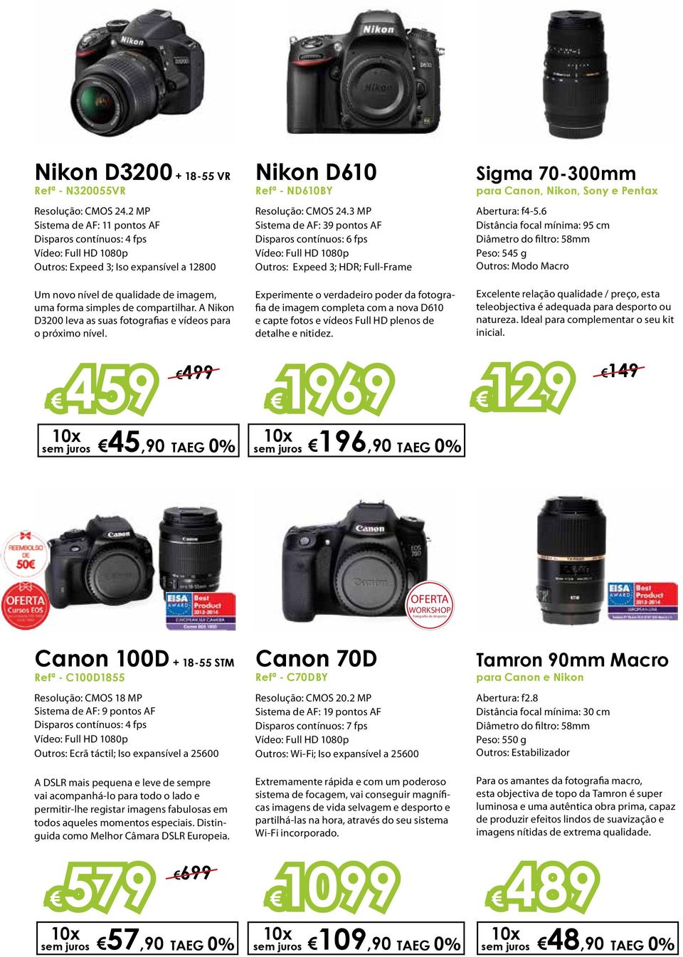 A Nikon D3200 leva as suas fotografias e vídeos para o próximo nível. Nikon D610 Refª - ND610BY Resolução: CMOS 24.