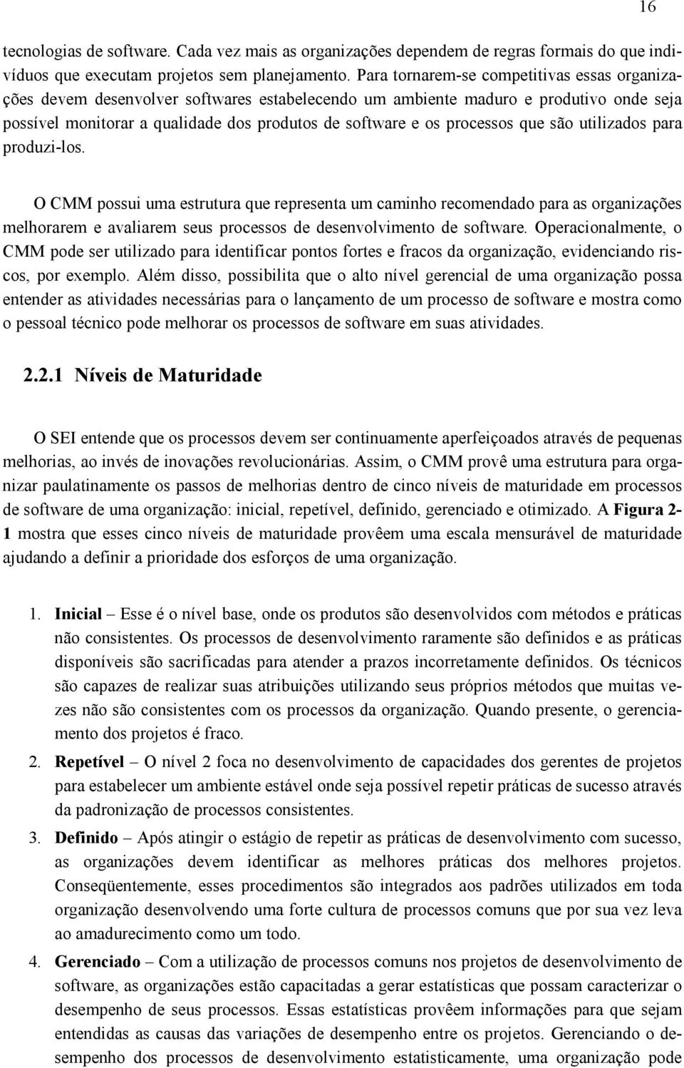 processos que são utilizados para produzi-los.