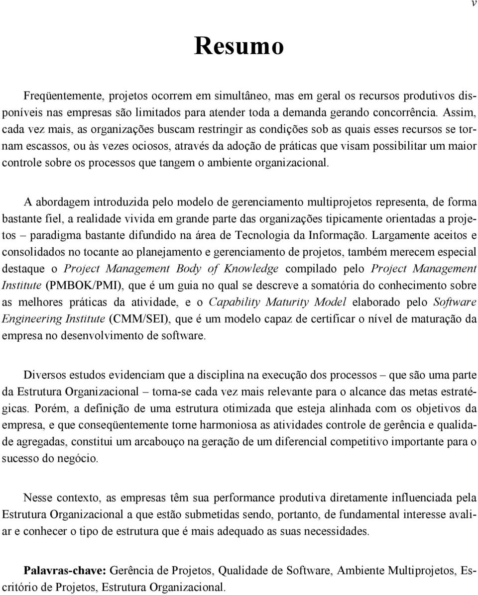 controle sobre os processos que tangem o ambiente organizacional.