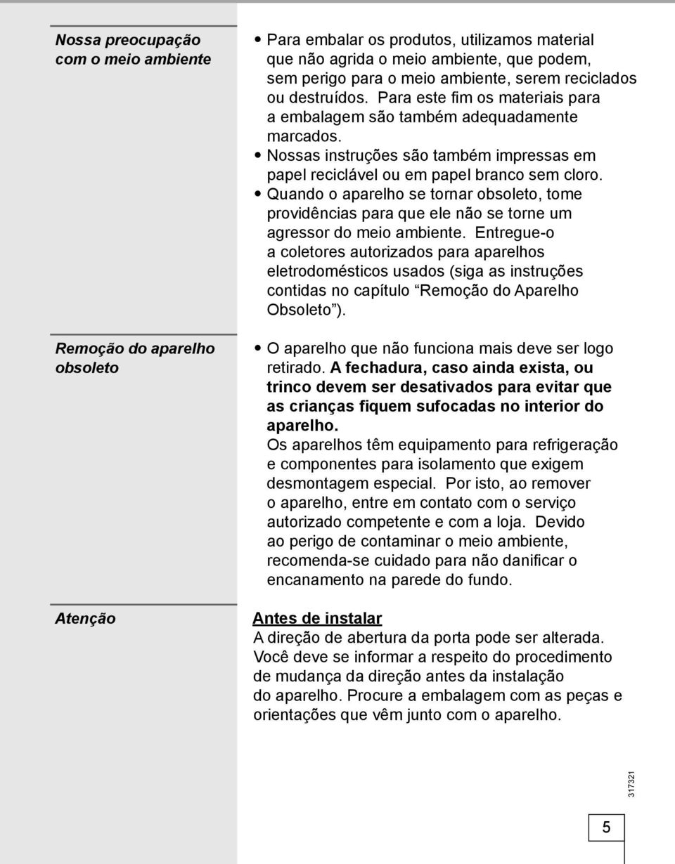 Quando o aparelho se tornar obsoleto, tome providências para que ele não se torne um agressor do meio ambiente.