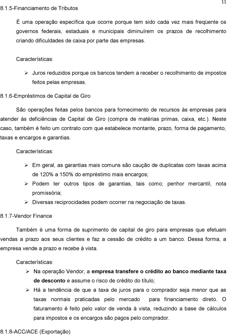 6-Empréstimos de Capital de Giro São operações feitas pelos bancos para fornecimento de recursos às empresas para atender às deficiências de Capital de Giro (compra de matérias primas, caixa, etc.).