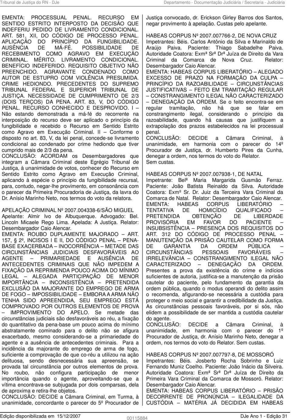 BENEFÍCIO INDEFERIDO. REQUISITO OBJETIVO NÃO PREENCHIDO. AGRAVANTE CONDENADO COMO AUTOR DE ESTUPRO COM VIOLÊNCIA PRESUMIDA. CRIME HEDIONDO.