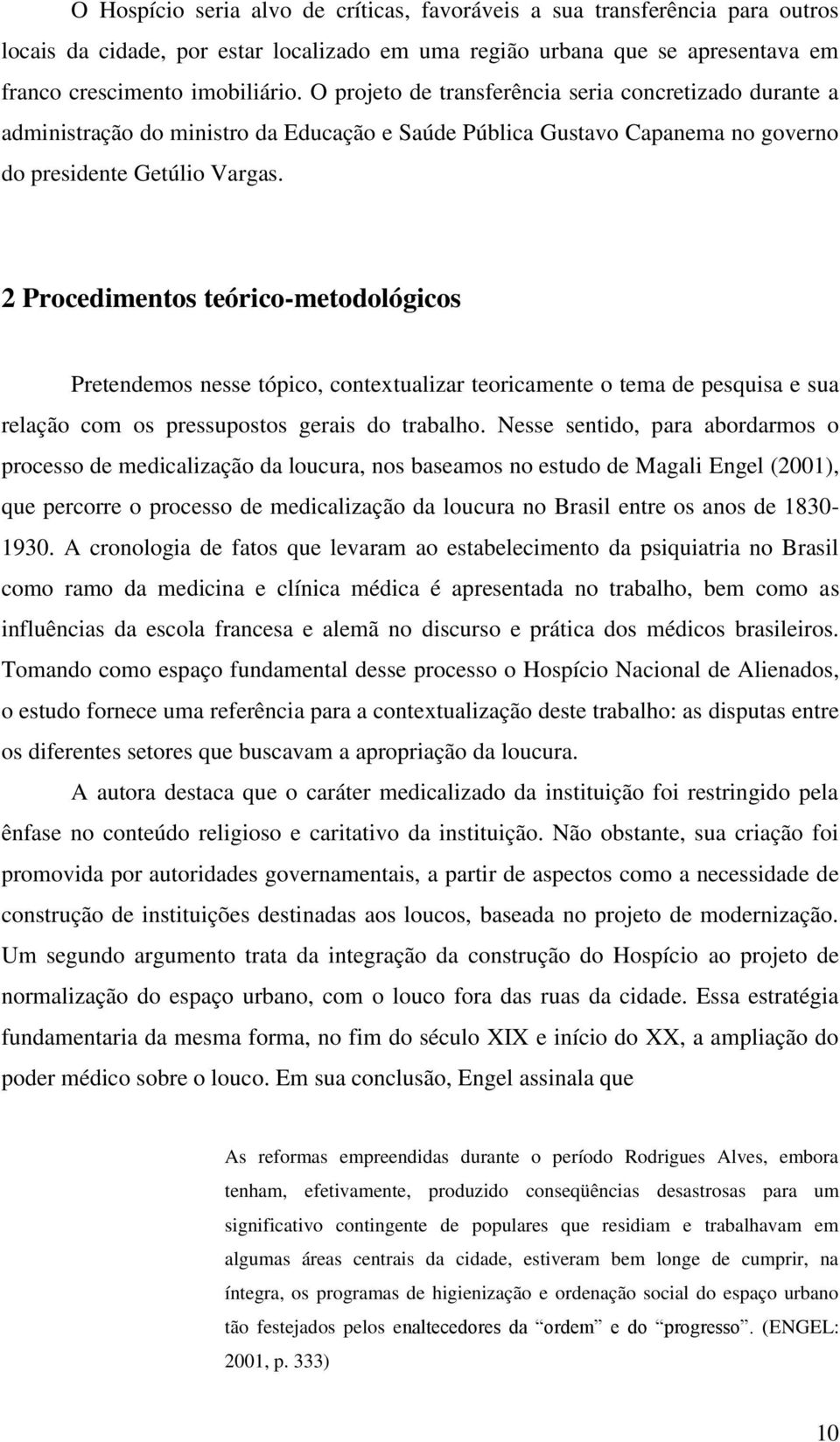 2 Procedimentos teórico-metodológicos Pretendemos nesse tópico, contextualizar teoricamente o tema de pesquisa e sua relação com os pressupostos gerais do trabalho.