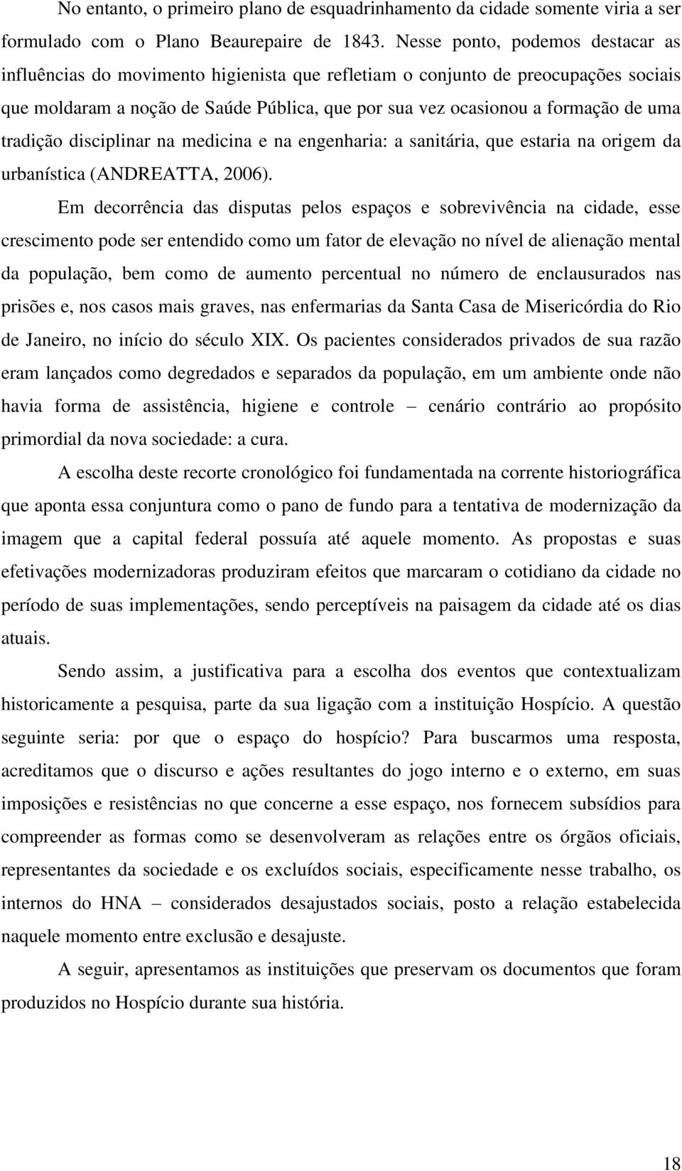 uma tradição disciplinar na medicina e na engenharia: a sanitária, que estaria na origem da urbanística (ANDREATTA, 2006).