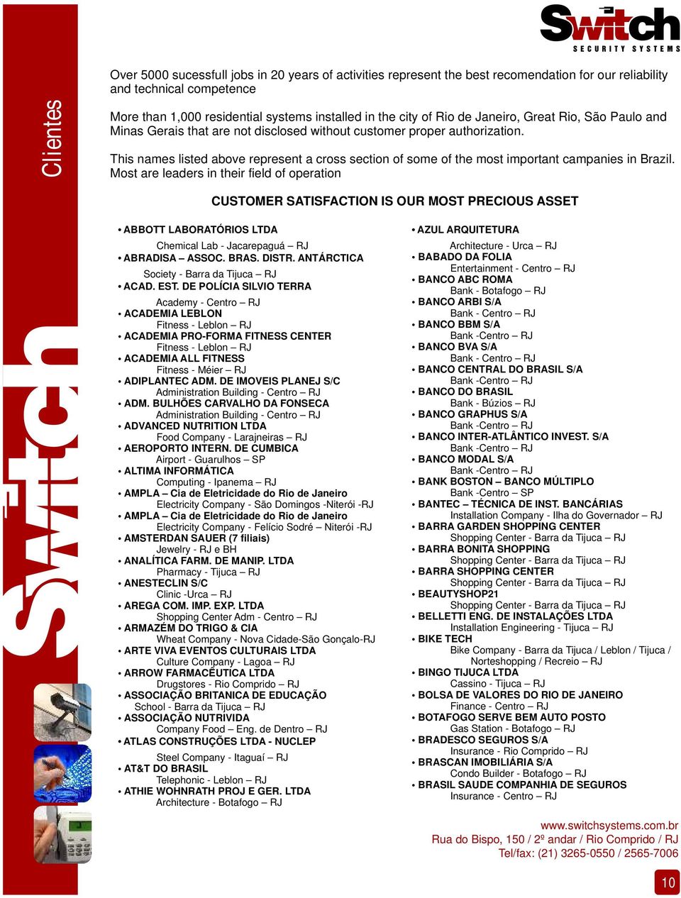 This names listed above represent a cross section of some of the most important campanies in Brazil.