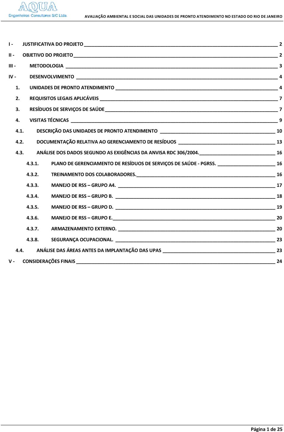 16 4.3.1. PLANO DE GERENCIAMENTO DE RESÍDUOS DE SERVIÇOS DE SAÚDE PGRSS. 16 4.3.2. TREINAMENTO DOS COLABORADORES. 16 4.3.3. MANEJO DE RSS GRUPO A4. 17 4.3.4. MANEJO DE RSS GRUPO B. 18 4.3.5.