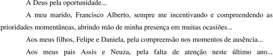 prioridades momentâneas, abrindo mão de minha presença em muitas ocasiões.