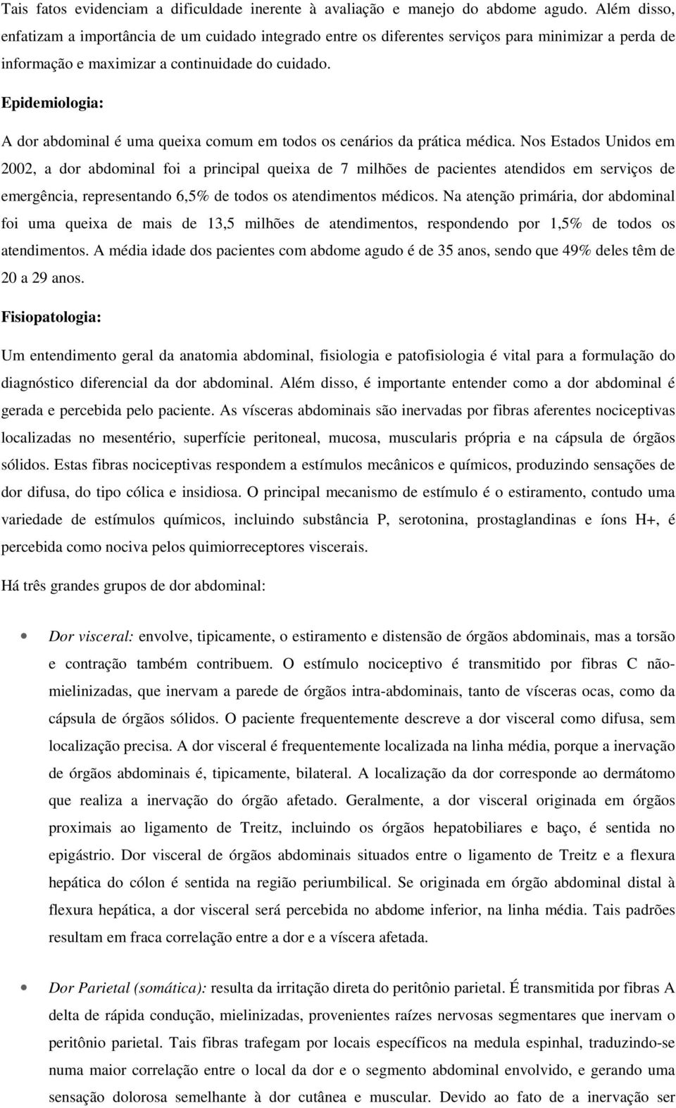 Epidemiologia: A dor abdominal é uma queixa comum em todos os cenários da prática médica.