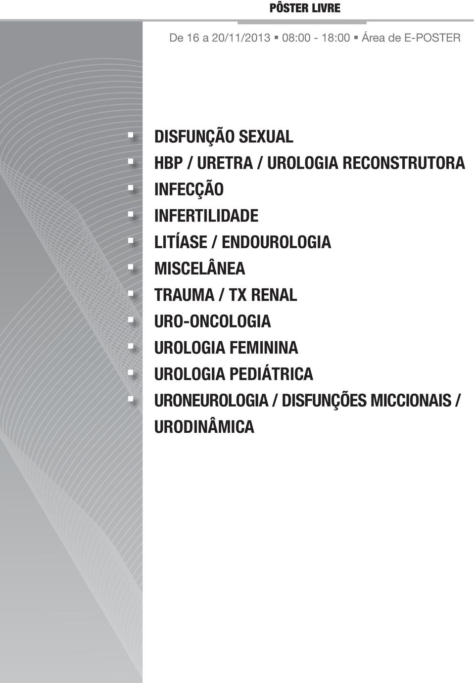 ENDOUROLOGIA MISCELÂNEA TRAUMA / TX RENAL URO-ONCOLOGIA UROLOGIA