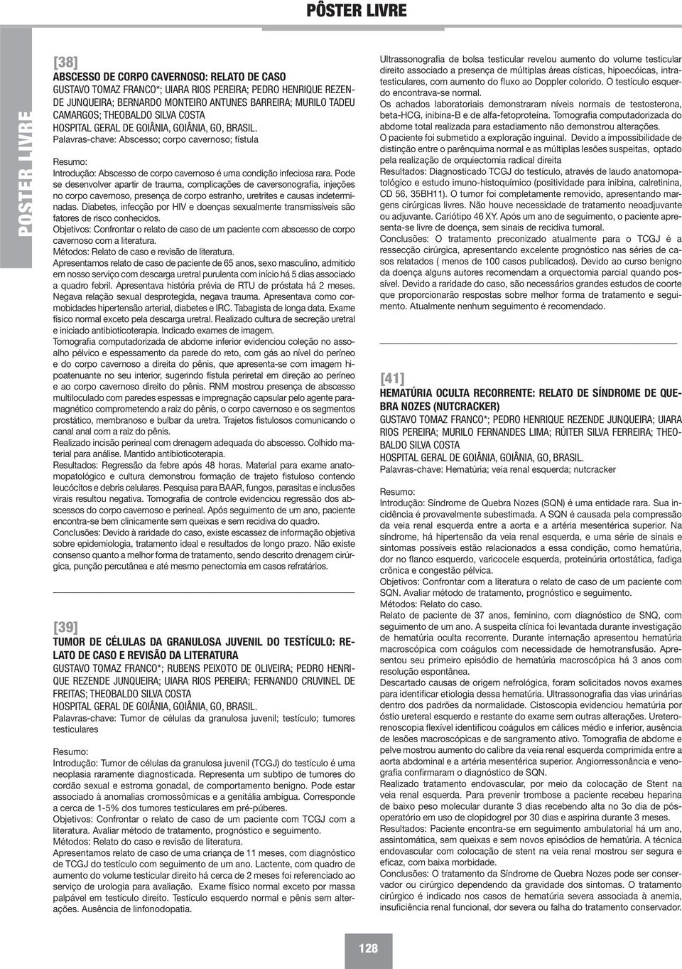 Pode se desenvolver apartir de trauma, complicações de caversonografia, injeções no corpo cavernoso, presença de corpo estranho, uretrites e causas indeterminadas.