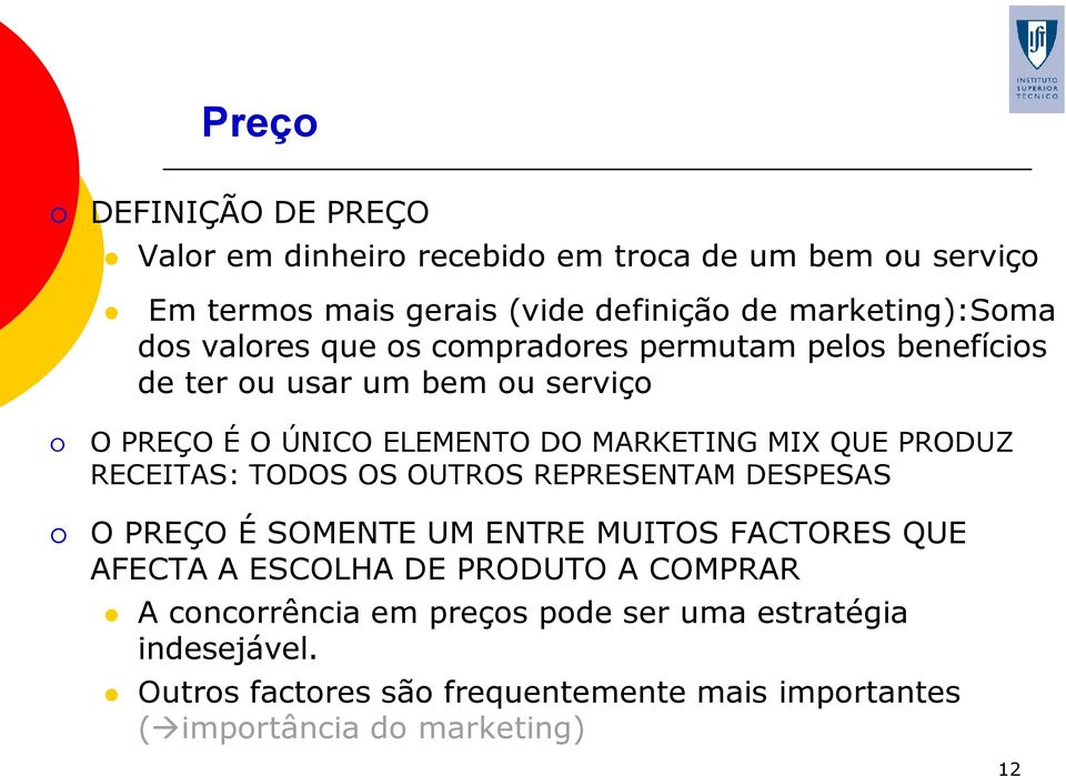 PRODUZ RECEITAS: TODOS OS OUTROS REPRESENTAM DESPESAS O PREÇO É SOMENTE UM ENTRE MUITOS FACTORES QUE AFECTA A ESCOLHA DE PRODUTO A COMPRAR